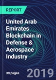 United Arab Emirates Blockchain in Defense & Aerospace Industry Databook Series (2016-2025) - Blockchain Market Size and Forecast Across 8+ Application Segments, Type of Blockchain, and Technology (Applications, Services, Hardware)- Product Image