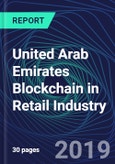 United Arab Emirates Blockchain in Retail Industry Databook Series (2016-2025) - Blockchain in 15 Countries with 13+ KPIs, Market Size and Forecast Across 6+ Application Segments, Type of Blockchain, and Technology (Applications, Services, Hardware)- Product Image