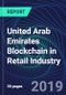 United Arab Emirates Blockchain in Retail Industry Databook Series (2016-2025) - Blockchain in 15 Countries with 13+ KPIs, Market Size and Forecast Across 6+ Application Segments, Type of Blockchain, and Technology (Applications, Services, Hardware) - Product Thumbnail Image