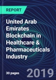 United Arab Emirates Blockchain in Healthcare & Pharmaceuticals Industry Databook Series (2016-2025) - Blockchain in 15 Countries with 11+ KPIs, Market Size and Forecast Across 7+ Application Segments, Type of Blockchain, and Technology (Applications, Services, Hardware)- Product Image