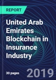 United Arab Emirates Blockchain in Insurance Industry Databook Series (2016-2025) - Blockchain in 15 Countries with 14+ KPIs, Market Size and Forecast Across 7+ Application Segments, Type of Blockchain, and Technology (Applications, Services, Hardware)- Product Image