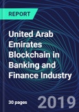 United Arab Emirates Blockchain in Banking and Finance Industry Databook Series (2016-2025) - Blockchain Market Size and Forecast Across 8+ Application Segments, Type of Blockchain, and Technology (Applications, Services, Hardware)- Product Image
