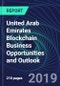 United Arab Emirates Blockchain Business Opportunities and Outlook Databook Series (2016-2025) - Blockchain Market Size / Spending Across 11 Sectors, 75+ Application Segments, Type of Blockchain, and Technology (Applications, Services, Hardware) - Product Thumbnail Image