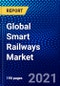Global Smart Railways Market (2021-2026) by Type, Component, Services, Solutions, Geography, Competitive Analysis and the Impact of Covid-19 with Ansoff Analysis - Product Image