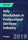 Italy Blockchain in Professional Services Industry Databook Series (2016-2025) - Blockchain in 15 Countries with 14+ KPIs, Market Size and Forecast Across 7+ Application Segments, Type of Blockchain, and Technology (Applications, Services, Hardware)- Product Image