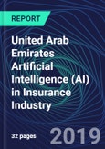 United Arab Emirates Artificial Intelligence (AI) in Insurance Industry Databook Series (2016-2025) - AI Spending with 15+ KPIs, Market Size and Forecast Across 6+ Application Segments, AI Domains, and Technology (Applications, Services, Hardware)- Product Image