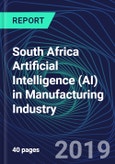 South Africa Artificial Intelligence (AI) in Manufacturing Industry Databook Series (2016-2025) - AI Spending with 25+ KPIs, Market Size and Forecast Across 5+ Application Segments, AI Domains, and Technology (Applications, Services, Hardware)- Product Image