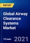 Global Airway Clearance Systems Market (2021-2026) by Type, Application, End-user, Geography and the Impact of COVID-19 with Ansoff Analysis, Infogence Competitive Quadrant - Product Image