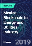 Mexico Blockchain in Energy and Utilities Industry Databook Series (2016-2025) - Blockchain in 15 Countries with 13+ KPIs, Market Size and Forecast Across 6+ Application Segments, Type of Blockchain, and Technology (Applications, Services, Hardware)- Product Image