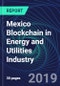 Mexico Blockchain in Energy and Utilities Industry Databook Series (2016-2025) - Blockchain in 15 Countries with 13+ KPIs, Market Size and Forecast Across 6+ Application Segments, Type of Blockchain, and Technology (Applications, Services, Hardware) - Product Thumbnail Image