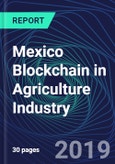 Mexico Blockchain in Agriculture Industry Databook Series (2016-2025) - Blockchain in 15 Countries with 12+ KPIs, Market Size and Forecast Across 5+ Application Segments, Type of Blockchain, and Technology (Applications, Services, Hardware)- Product Image