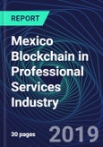 Mexico Blockchain in Professional Services Industry Databook Series (2016-2025) - Blockchain in 15 Countries with 14+ KPIs, Market Size and Forecast Across 7+ Application Segments, Type of Blockchain, and Technology (Applications, Services, Hardware)- Product Image