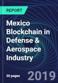 Mexico Blockchain in Defense & Aerospace Industry Databook Series (2016-2025) - Blockchain Market Size and Forecast Across 8+ Application Segments, Type of Blockchain, and Technology (Applications, Services, Hardware)- Product Image