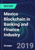 Mexico Blockchain in Banking and Finance Industry Databook Series (2016-2025) - Blockchain Market Size and Forecast Across 8+ Application Segments, Type of Blockchain, and Technology (Applications, Services, Hardware)- Product Image