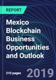 Mexico Blockchain Business Opportunities and Outlook Databook Series (2016-2025) - Blockchain Market Size / Spending Across 11 Sectors, 75+ Application Segments, Type of Blockchain, and Technology (Applications, Services, Hardware)- Product Image