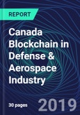 Canada Blockchain in Defense & Aerospace Industry Databook Series (2016-2025) - Blockchain Market Size and Forecast Across 8+ Application Segments, Type of Blockchain, and Technology (Applications, Services, Hardware)- Product Image