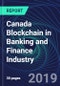 Canada Blockchain in Banking and Finance Industry Databook Series (2016-2025) - Blockchain Market Size and Forecast Across 8+ Application Segments, Type of Blockchain, and Technology (Applications, Services, Hardware) - Product Thumbnail Image