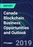 Canada Blockchain Business Opportunities and Outlook Databook Series (2016-2025) - Blockchain Market Size / Spending Across 11 Sectors, 75+ Application Segments, Type of Blockchain, and Technology (Applications, Services, Hardware)- Product Image