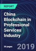 China Blockchain in Professional Services Industry Databook Series (2016-2025) - Blockchain in 15 Countries with 14+ KPIs, Market Size and Forecast Across 7+ Application Segments, Type of Blockchain, and Technology (Applications, Services, Hardware)- Product Image