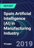 Spain Artificial Intelligence (AI) in Manufacturing Industry Databook Series (2016-2025) - AI Spending with 25+ KPIs, Market Size and Forecast Across 5+ Application Segments, AI Domains, and Technology (Applications, Services, Hardware)- Product Image