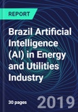 Brazil Artificial Intelligence (AI) in Energy and Utilities Industry Databook Series (2016-2025) - AI Spending with 15+ KPIs, Market Size and Forecast Across 4+ Application Segments, AI Domains, and Technology (Applications, Services, Hardware)- Product Image