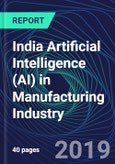 India Artificial Intelligence (AI) in Manufacturing Industry Databook Series (2016-2025) - AI Spending with 25+ KPIs, Market Size and Forecast Across 5+ Application Segments, AI Domains, and Technology (Applications, Services, Hardware)- Product Image