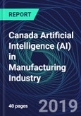 Canada Artificial Intelligence (AI) in Manufacturing Industry Databook Series (2016-2025) - AI Spending with 25+ KPIs, Market Size and Forecast Across 5+ Application Segments, AI Domains, and Technology (Applications, Services, Hardware)- Product Image
