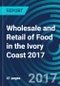 Wholesale and Retail of Food in the Ivory Coast 2017 - Product Thumbnail Image