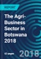 The Agri-Business Sector in Botswana 2018 - Product Thumbnail Image