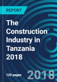 The Construction Industry in Tanzania 2018- Product Image