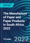 The Manufacture of Paper and Paper Products in South Africa 2022 - Product Thumbnail Image