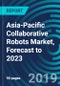 Asia-Pacific Collaborative Robots Market, Forecast to 2023 - Product Thumbnail Image