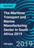 The Maritime Transport and Marine Manufacturing Sector in South Africa 2019- Product Image