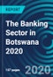 The Banking Sector in Botswana 2020 - Product Thumbnail Image