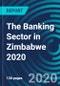 The Banking Sector in Zimbabwe 2020 - Product Thumbnail Image