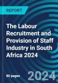 The Labour Recruitment and Provision of Staff Industry in South Africa 2024- Product Image