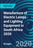 Manufacture of Electric Lamps and Lighting Equipment in South Africa 2020- Product Image