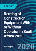 Renting of Construction Equipment With or Without Operator In South Africa 2020- Product Image