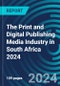 The Print and Digital Publishing Media Industry in South Africa 2024 - Product Image
