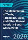 The Manufacture of Tents, Tarpaulins, Sails and Other Canvas Goods in South Africa 2020- Product Image