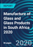 Manufacture of Glass and Glass Products in South Africa 2020- Product Image