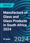 Manufacture of Glass and Glass Products in South Africa 2024 - Product Image