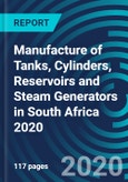 Manufacture of Tanks, Cylinders, Reservoirs and Steam Generators in South Africa 2020- Product Image