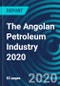 The Angolan Petroleum Industry 2020 - Product Thumbnail Image