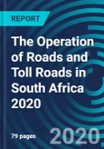 The Operation of Roads and Toll Roads in South Africa 2020- Product Image