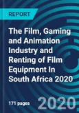 The Film, Gaming and Animation Industry and Renting of Film Equipment In South Africa 2020- Product Image
