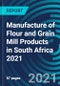 Manufacture of Flour and Grain Mill Products in South Africa 2021 - Product Thumbnail Image