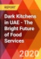 Dark Kitchens in UAE - The Bright Future of Food Services - Product Thumbnail Image