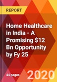 Home Healthcare in India - A Promising $12 Bn Opportunity by Fy 25- Product Image