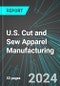 U.S. Cut and Sew Apparel Manufacturing: Analytics, Extensive Financial Benchmarks, Metrics and Revenue Forecasts to 2030 - Product Image